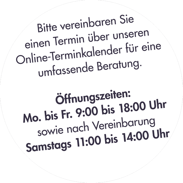Öffnungszeiten. Vereinbaren Sie gerne einen Termin.