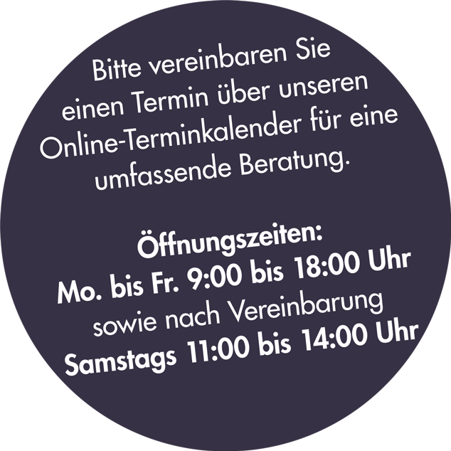 Öffnungszeiten. Vereinbaren Sie gerne einen Termin.